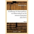 thumbnail image 1 of Sciences Sociales: Guillaume Le Franc-Parleur, Ou Observations Sur Les Moeurs Françaises.Tome 2: Au Commencement Du XIXe Siècle (Paperback), 1 of 1