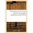thumbnail image 1 of Sciences Sociales: Instruction Sur Le Service Intérieur de la Garde Républicaine (Éd.1876) (Paperback), 1 of 1
