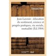 thumbnail image 1 of Sciences Sociales: Jean Lavenir: Éducation Du Sentiment, Science Et Progrès Pratiques, Vie Sociale, Mutualité (Paperback), 1 of 1