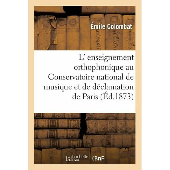 Sciences Sociales L' Enseignement Orthophonique Au Conservatoire National de Musique Et de Déclamation de Paris, (Paperback)