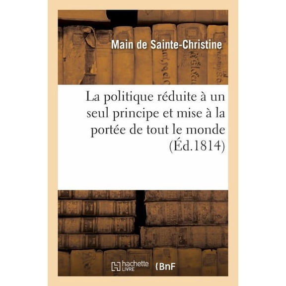 Sciences Sociales: La Politique Rduite Un Seul Principe Et Mise La Porte de Tout Le Monde (Paperback)