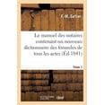 thumbnail image 1 of Sciences Sociales: Le Manuel Des Notaires Contenant Un Nouveau Dictionnaire Des Formules de Tous Les Actes. Tome 1 : Au Moyen de Chiffres Correspondant À Ceux Du Dictionnaire, on Fait Application À Chaque Acte (Paperback), 1 of 1