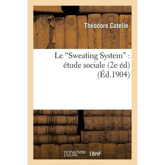 Sciences Sociales: Le Sweating System: tude Sociale 2e d. (Paperback)
