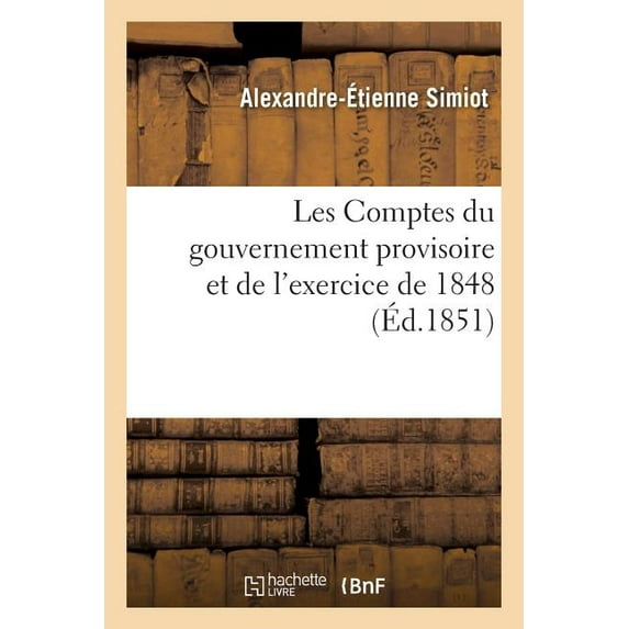 Sciences Sociales: Les Comptes Du Gouvernement Provisoire Et de l'Exercice de 1848 (Paperback)