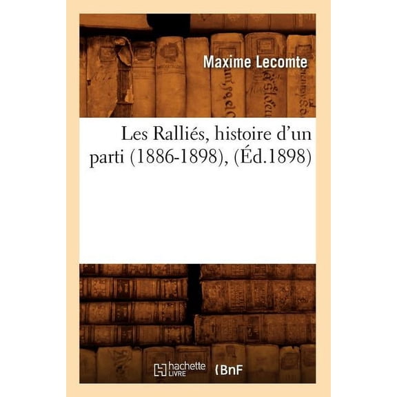 Sciences Sociales: Les Rallis, Histoire d'Un Parti (1886-1898), (d.1898) (Paperback)