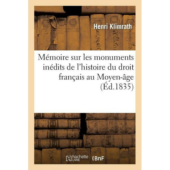 Sciences Sociales: Mémoire Sur Les Monuments Inédits de l'Histoire Du Droit Français Au Moyen Âge (Paperback)