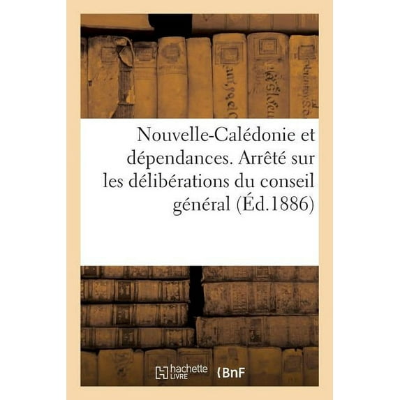 Nouvelle-Caledonie Et Dependances. Arrete Sur Les Deliberations Du Conseil General (Ed.1886): Sur L'Enregistrement (Du 12 Fevrier 1886)