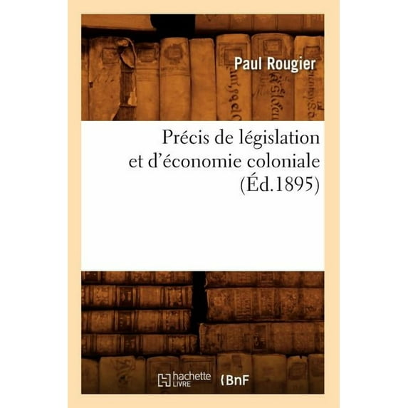 Sciences Sociales: Précis de Législation Et d'Économie Coloniale (Éd.1895) (Paperback)