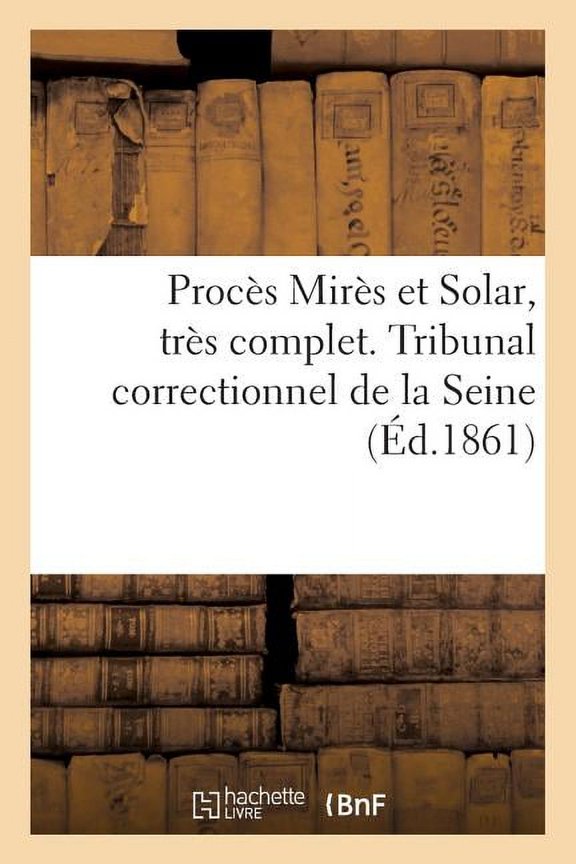 Sciences Sociales: Procs Mirs Et Solar, Trs Complet. Tribunal Correctionnel de la Seine (Paperback)