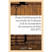 Sciences Sociales Projet d tablissement de succursales de la douane et de la manutention du commerce de Paris rapports, Paperback
