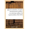 thumbnail image 1 of Sciences Sociales: Que Les Ministres, Et Autres Fonctionnaires Publics, Ne Soient Pas Admis À La Représentation: Nationale. Projet de Pétition À La Chambre Des Députés (Paperback), 1 of 1