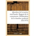 thumbnail image 1 of Sciences Sociales: Question de la Marine Marchande. Rapport de la Commission. Délibération de la Chambre Syndicale (Paperback), 1 of 1