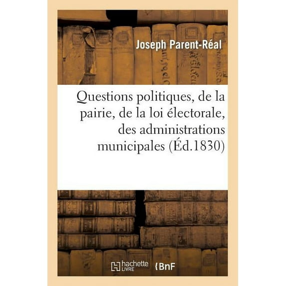 Sciences Sociales: Questions Politiques, de la Pairie, de la Loi Électorale, Des Administrations Municipales: Et de Département, Des Sociétés Particulières... (Paperback)
