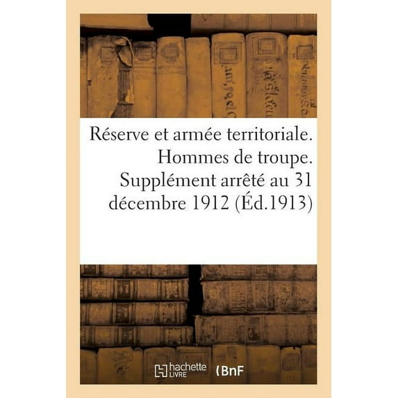Sciences Sociales: Réserve Et Armée Territoriale. Hommes de Troupe. Supplément Arrêté Au 31 Décembre 1912 (Paperback)