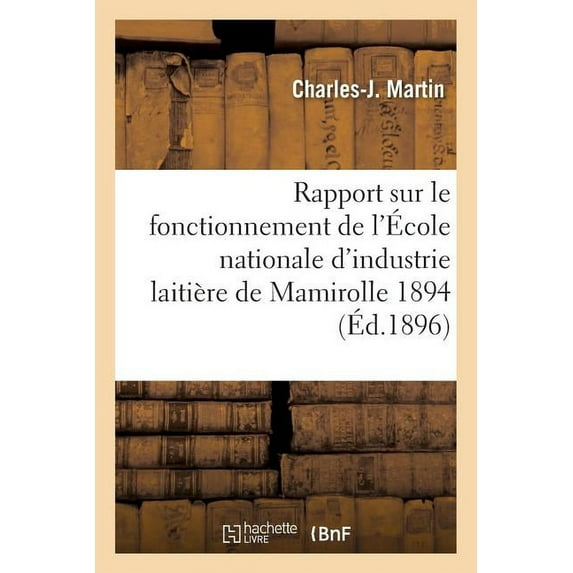 Sciences Sociales: Rapport Sur Le Fonctionnement de l'École Nationale d'Industrie Laitière de Mamirolle: Pendant l'Année 1894, Par M. Martin, ... (Paperback)