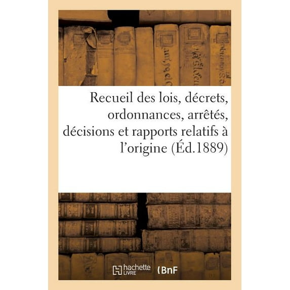Sciences Sociales: Recueil Des Lois, Décrets, Ordonnances, Arrêtés, Décisions Et Rapports Relatifs À l'Origine (Paperback)