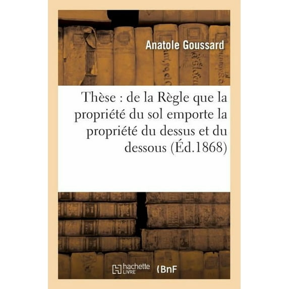 Sciences Sociales: Thèse: de la Règle Que La Propriété Du Sol Emporte La Propriété Du Dessus Et Du Dessous (Paperback)