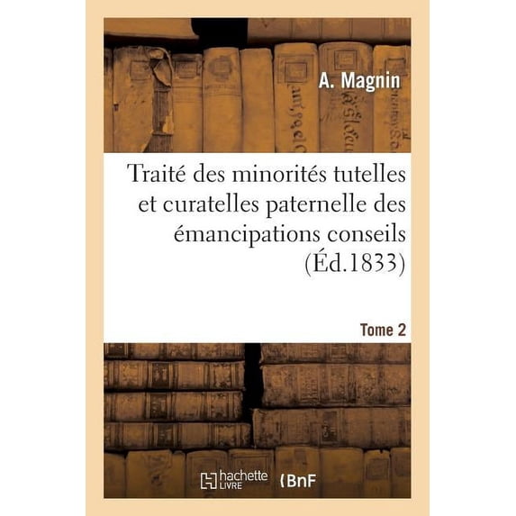Sciences Sociales Traité Des Minorités Tutelles Et Curatelles Paternelle Des Ãmancipations Conseils de Famille T02: Interdictions Et Génér, (Paperback)