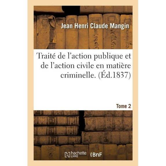 Sciences Sociales: Traité de l'Action Publique Et de l'Action Civile En Matière Criminelle. Tome 2 (Paperback)