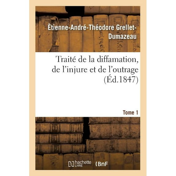 Sciences Sociales: Traité de la Diffamation, de l'Injure Et de l'Outrage. Tome 1 (Paperback)