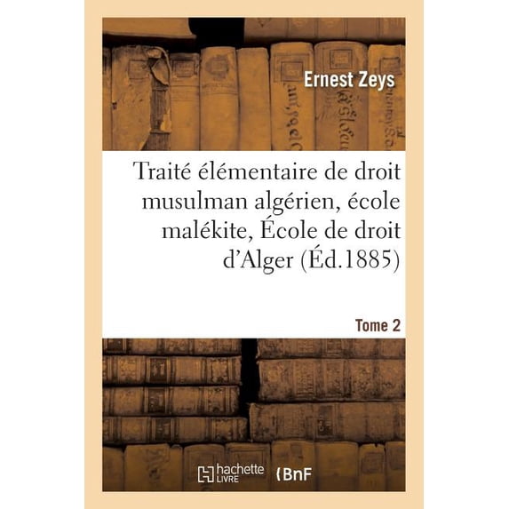 Sciences Sociales: Traité Élémentaire de Droit Musulman Algérien École Malékite. Tome 2: Spécialement Rédigé Sur Le Cours Oral Fait À l'École de Droit d'Alger (Paperback)