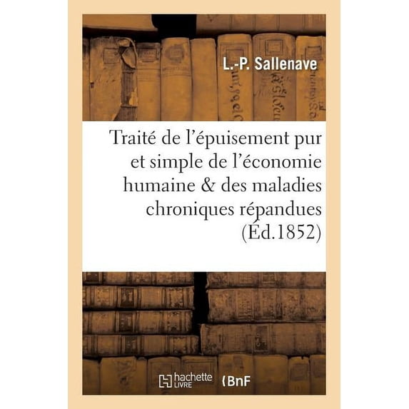 Sciences: Traité de l'Épuisement Pur Et Simple, de l'Économie Humaine, Et Des Maladies Chroniques (Paperback)