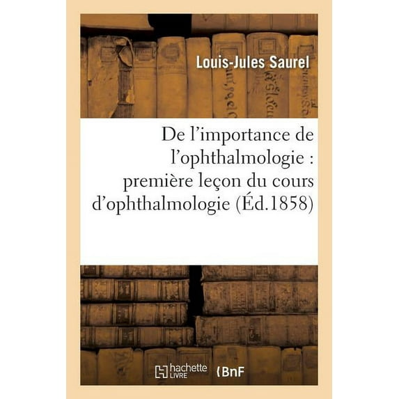 Sciences de l'Importance de l'Ophthalmologie: Première Leçon Du Cours d'Ophthalmologie, (Paperback)