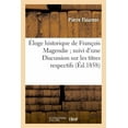thumbnail image 1 of Sciences: Éloge Historique de François Magendie Suivi d'Une Discussion Sur Les Titres Respectifs: de MM. Bell Et Magendie À La Découverte Des Fonctions Distinctes Des Racines Des Nerfs (Paperback), 1 of 1