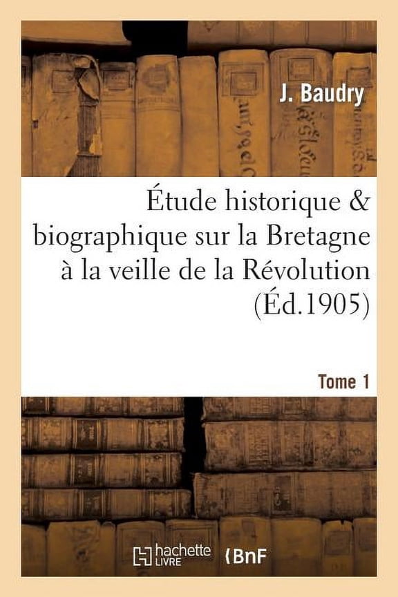 Sciences tude historique & biographique sur la Bretagne  la veille de la Rvolution T1, (Paperback)