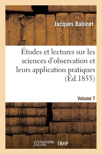 Sciences: Études Et Lectures Sur Les Sciences d'Observation Et Leurs Application Pratiques. Volume 7 (Paperback)