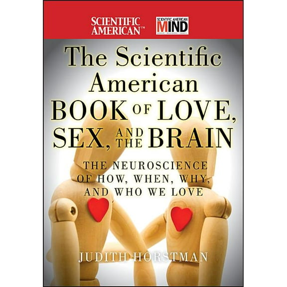 Scientific American The Scientific American Book of Love, Sex and the Brain: The Neuroscience of How, When, Why and Who We Love, Book 3, (Hardcover)
