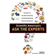 Scientific Americans Ask the Experts Answers to the Most Puzzling and Mind-Blowing Science Questions, Paperback