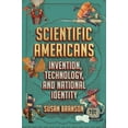 thumbnail image 1 of Scientific Americans: Invention, Technology, and National Identity, (Hardcover), 1 of 1