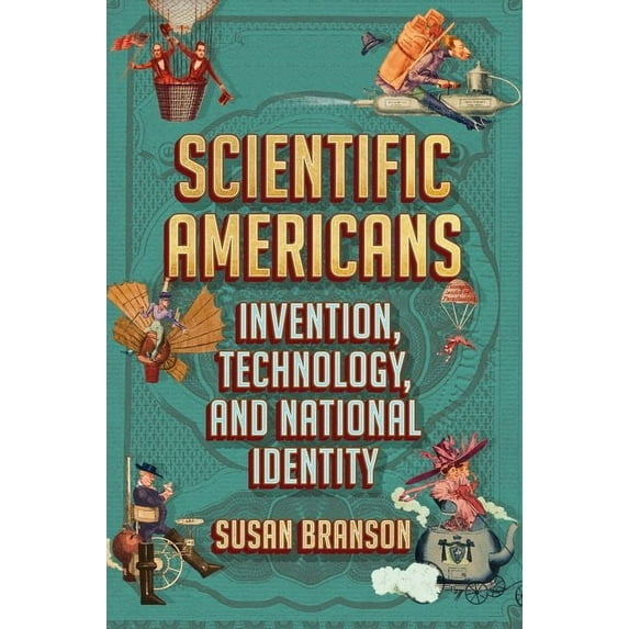 Scientific Americans: Invention, Technology, and National Identity, (Hardcover)