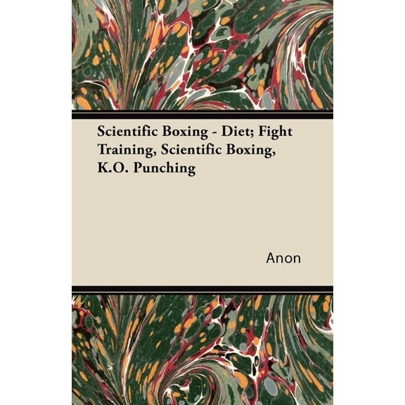 Scientific Boxing - Diet; Fight Training, Scientific Boxing, K.O. Punching