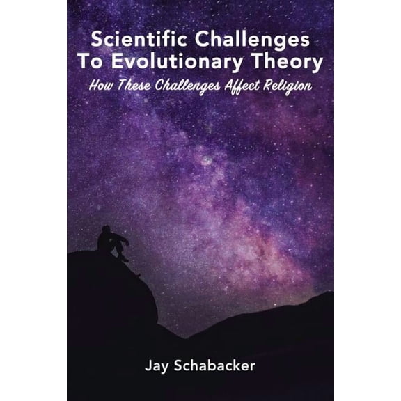 Scientific Challenges to Evolutionary Theory: How These Challenges Affect Religion, (Hardcover)