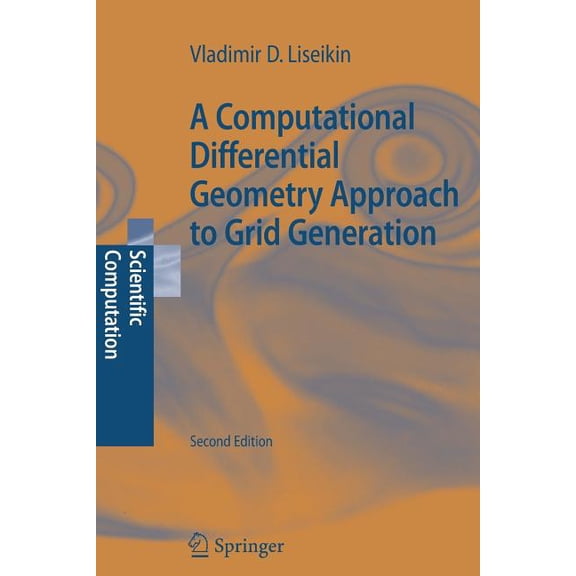 Scientific Computation A Computational Differential Geometry Approach to Grid Generation, (Paperback)