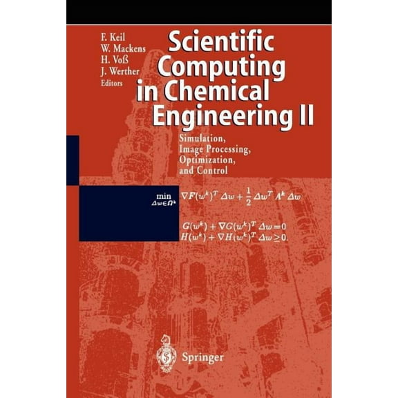 Scientific Computing in Chemical Engineering II: Simulation, Image Processing, Optimization, and Control, (Paperback)