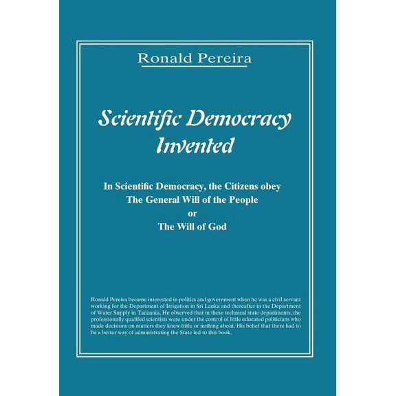 Scientific Democracy Invented: The Citizens Obey the General Will of the People or the Will of God, (Paperback)