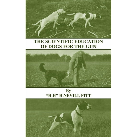 The Scientific Education of Dogs for the Gun (History of Shooting Series - Gundogs & Training), (Hardcover)