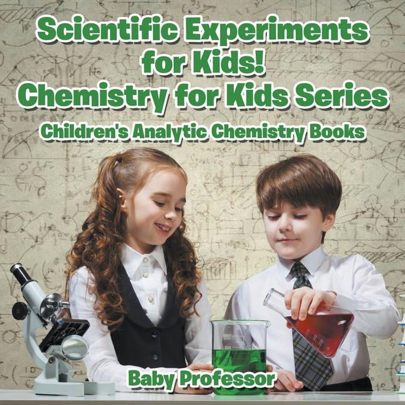 Scientific Experiments for Kids! Chemistry for Kids Series - Children's