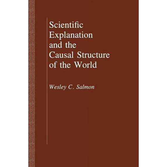 Scientific Explanation and the Causal Structure of the World, (Paperback)