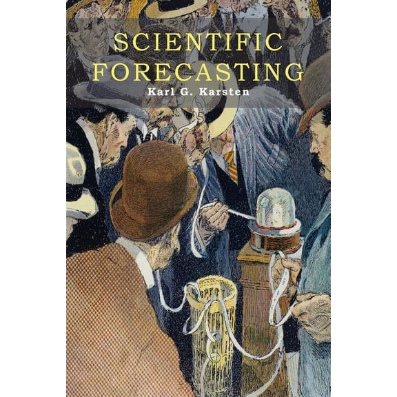 Scientific Forecasting: Its Methods and Application to Practical Business and to Stock Market Operations, (Paperback)