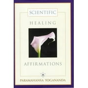 Scientific Healing Affirmations -- Paramahansa Yogananda
