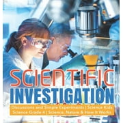 Scientific Investigation Discussions and Simple Experiments Science Kids Science Grade 4 Science, Nature & How It Works, Hardcover