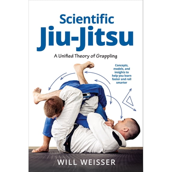 Martial Science Scientific Jiu-Jitsu: A Unified Theory of Grappling, (Hardcover)