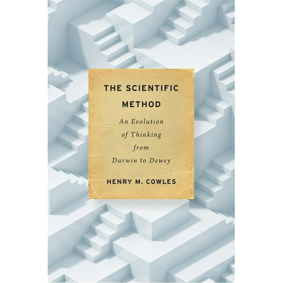 The Scientific Method: An Evolution of Thinking from Darwin to Dewey, (Hardcover)