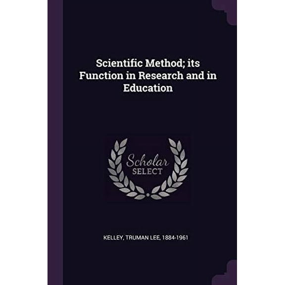 Scientific Method; its Function in Research and in Education Paperback 1378265181 9781378265185 Truman Lee Kelley
