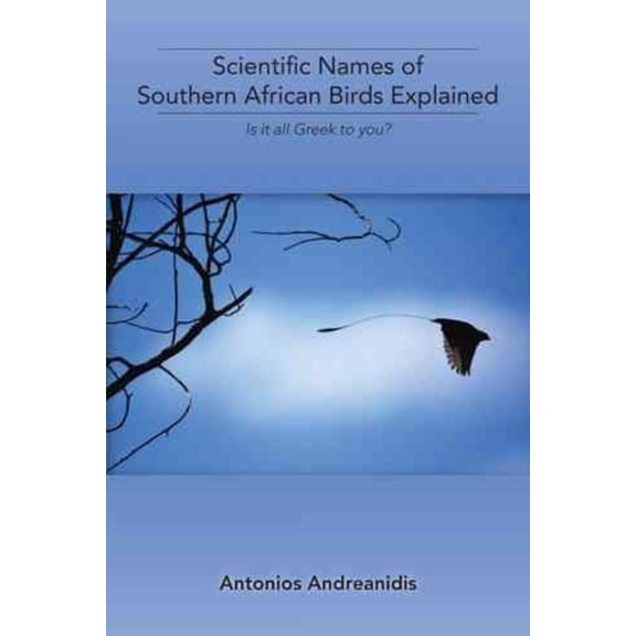 Scientific Names of Southern African Birds Explained: Is It All Greek to You?