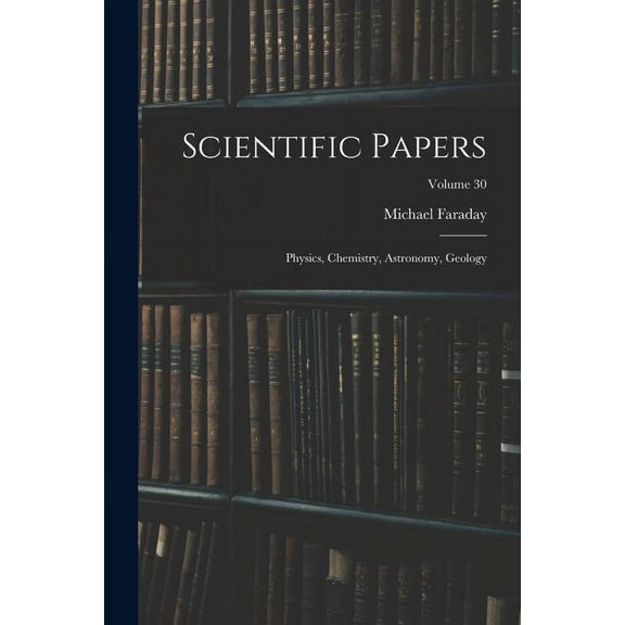 Scientific Papers: Physics, Chemistry, Astronomy, Geology; Volume 30 (Paperback)